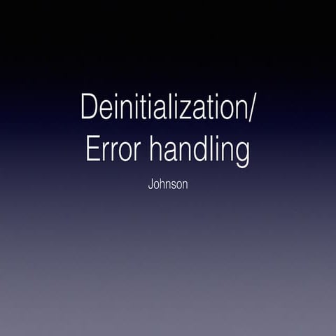 Deinitialization/Error Handling