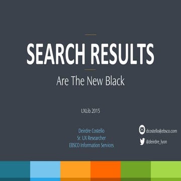 Search Results are the New Black: UXLib 2015