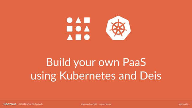 Build your own PaaS using Kubernetes and Deis — GDG DevFest NL