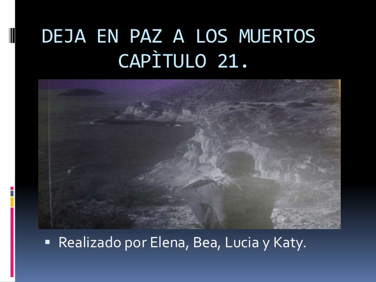 Deja En Paz A Los Muertos Resumen Por Capitulos Deja En Paz A Los Muertos Resumen Por Capitulos