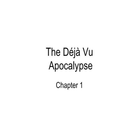 Deja Vu Apocalypse - Chapter 1