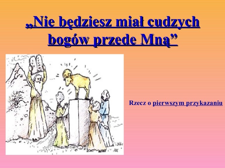 Wypisz Przed Czym Przestrzega Pan Bóg W Pierwszym Przykazaniu Dekalogu Przykazanie pierwsze