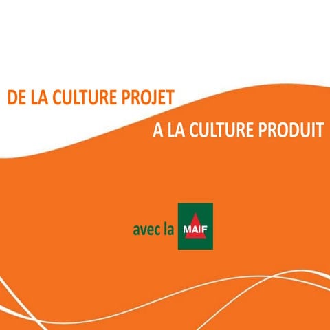 De la culture projet à la culture produit MAIF
