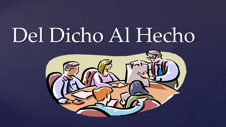 Del Dicho al Hecho