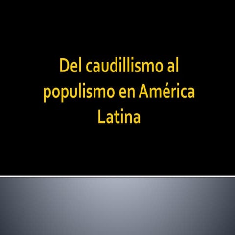 Del Caudillismo al Populismo en América Latina