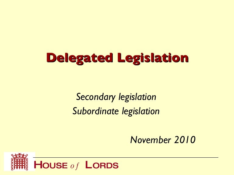 Delegated Legislation Secondary Legislation Subordinate Legislation 