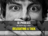 10 Phrases to Never Say When Delega...