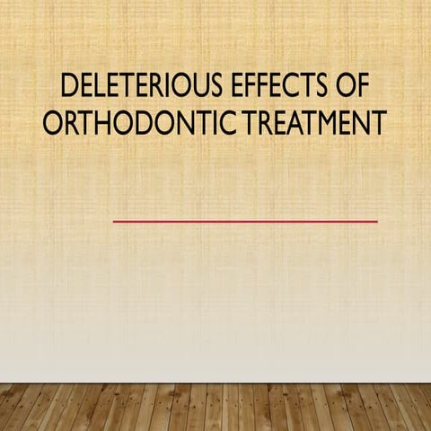 Deleterious Effects of Orthodontic Treatment.pptx