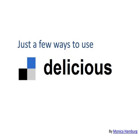 Just a few ways to use: delicious  