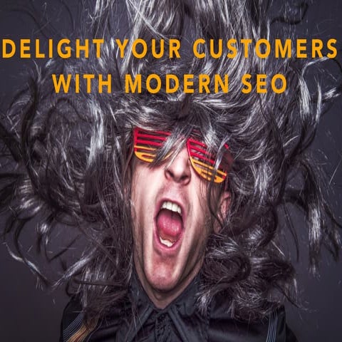 Delight Your Customers with Modern SEO