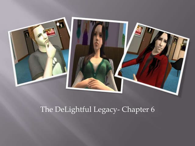 The DeLightful Legacy- Chapter 6