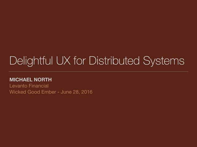Delightful UX for Distributed Systems