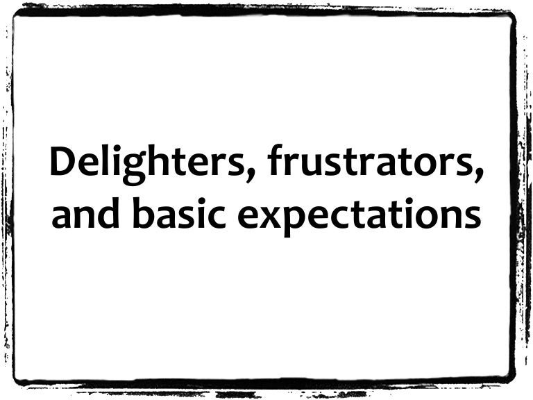 Delighters, frustrators, and basic expectations