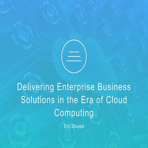 Delivering Enterprise Business Solutions in the Era of Cloud Computing