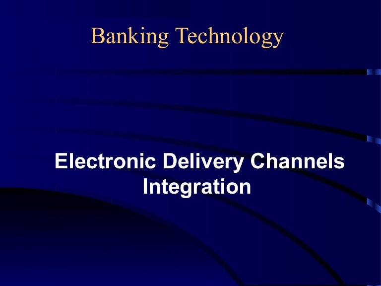 Electronic Delivery channels integration