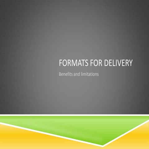 Delivery formats