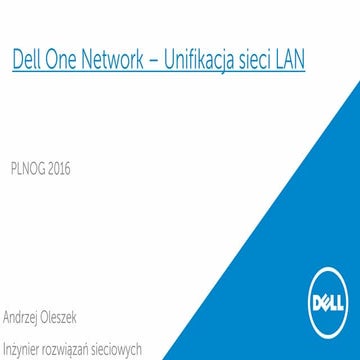 PLNOG16: Dell One Network – Unifikacja sieci LAN, Andrzej Oleszek