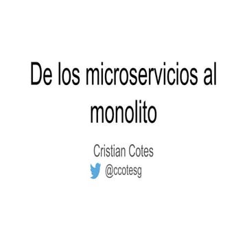 De los microservicios al monolito