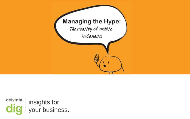 Delvinia Dig: Managing the mobile hype in Canada