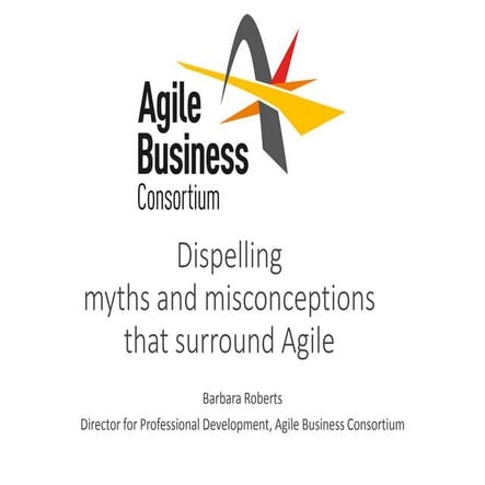Barbara Roberts - Dispelling myths and misconceptions that surround Agile