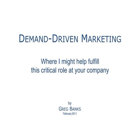 Demand  Driven Marketing. By Greg Banks. Available On Linked In. February 2011.