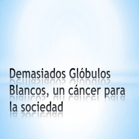 Demasiados glóbulos blancos, un cáncer para la