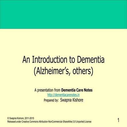 Dementia introduction slides by swapnakishore released cc-by-nc-sa