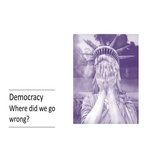 Democracy: Where Did We Go Wrong?