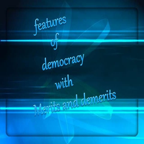 Features of Democracy with merits and demerits
