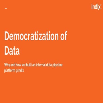 Democratization of Data @Indix