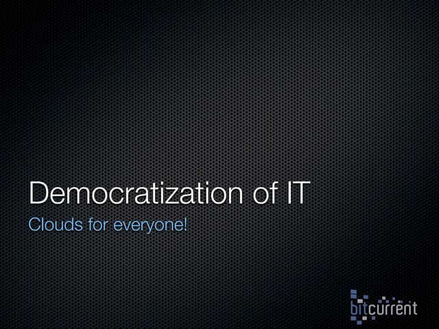 Democratization of IT - october 18 - 20m