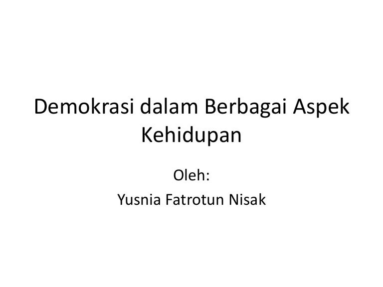Demokrasi Dalam Berbagai Aspek Kehidupan Demokrasi Dalam Berbagai Aspek Kehidupan