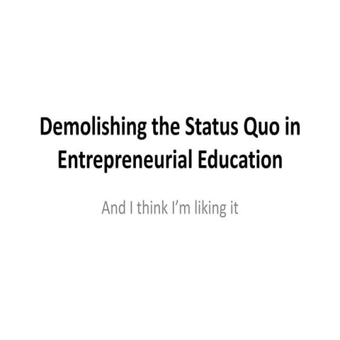 Demolish the status quo in entrepreneurial education 082311
