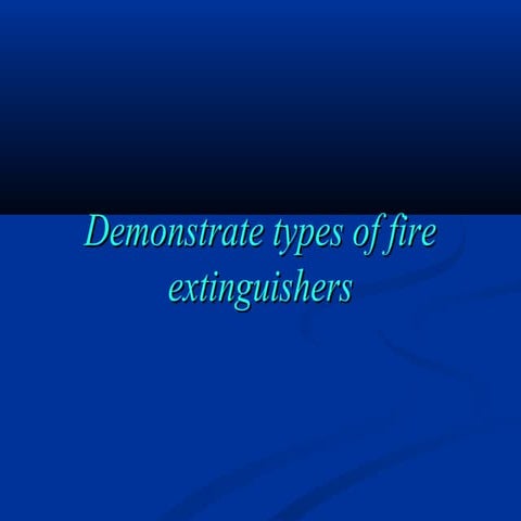 Demonstrate types of fire extinguishers