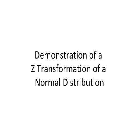 Demonstration of a z transformation of a normal distribution
