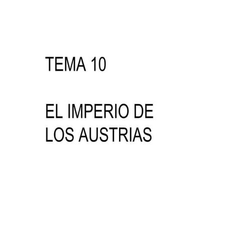 TEMA 10 EL IMPERIO DE LOS AUSTRIAS