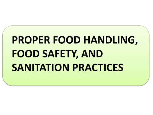 proper food handling, food safety, and sanitation practices
