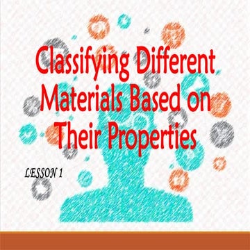 CLASSIFYING MATERIALS BASED ON THEIR PROPERTIES .pptx