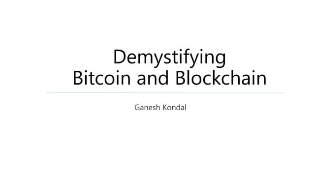 Demysitifying Bitcoin and Blockchain 