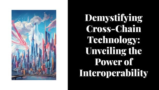 Demystifying Cross-Chain Technology Unveiling the Power of Interoperability.pdf