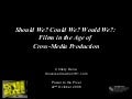 Should We? Could We? Would We? Films in the Age of Cross-Media Production