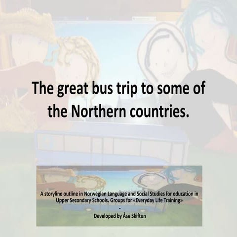 The Great bus trip to some of the Northern countries.