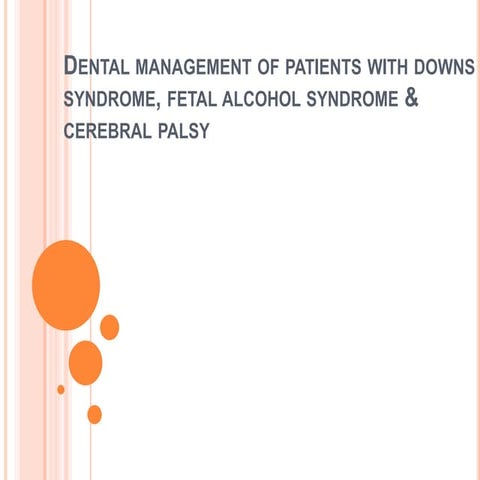 Dental management downs syndrome, fetal alcohol syndrome