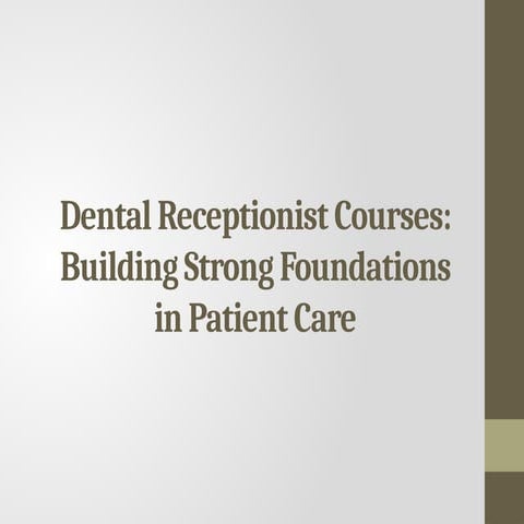 Dental Receptionist Courses Building Strong Foundations in Patient Care.pptx