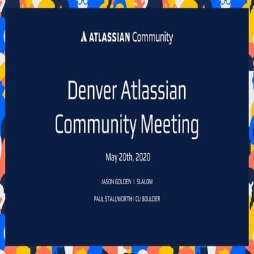 Denver Atlassian Community Event - Atlassian University - May 20, 2020 ...