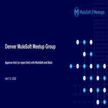 Denver MuleSoft Meetup: Approve this! (or reject this!) with MuleSoft and Slack