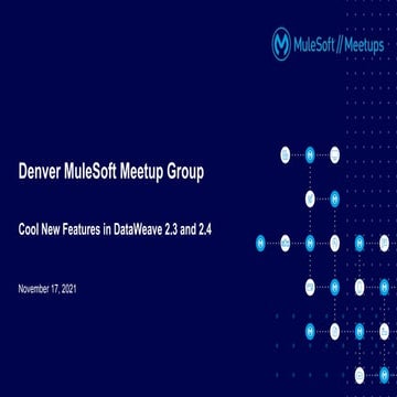 Denver MuleSoft Meetup: Cool Features in DataWeave 2.3 and 2.4