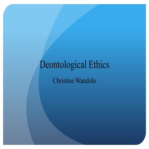 Deontological Ethics   by Christine Wandolo