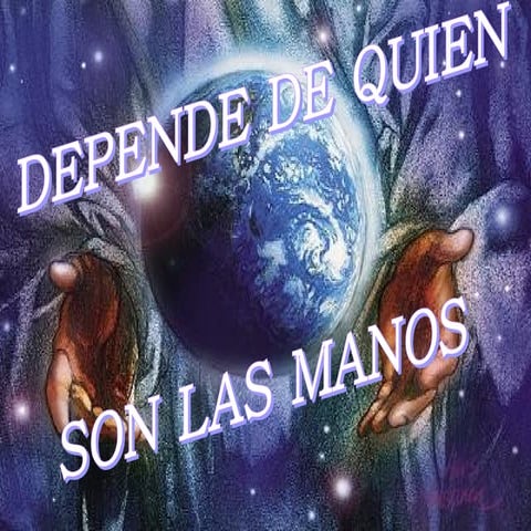Dependedequiensonlasmanos