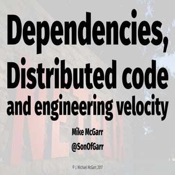 Dependencies, distributed code and engineering velocity